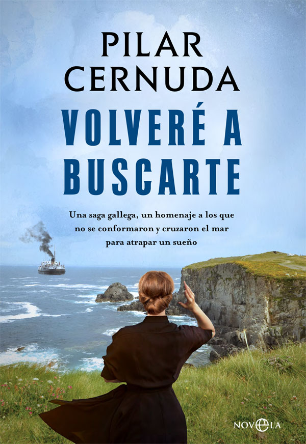 Volveré a buscarte. Una saga gallega, un homenaje a los que no se conformaron y cruzaron el mar para atrapar un sueño