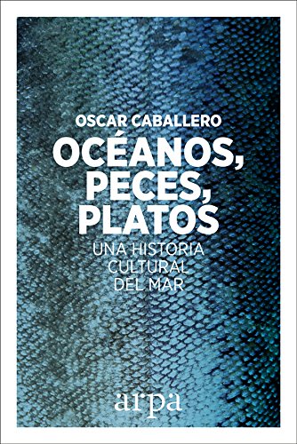 Oceános, peces, platos. Una historia cultural del mar