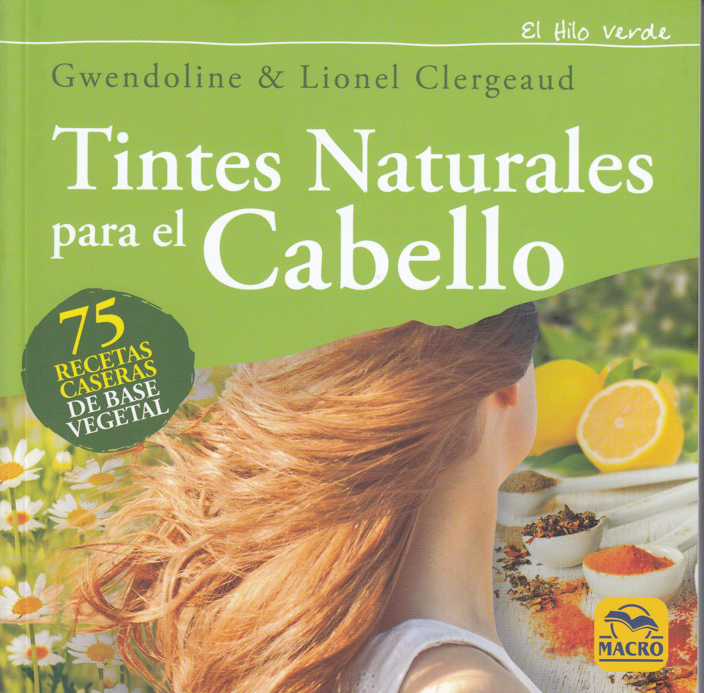 Tintes Naturales para el Cabello. 75 recetas caseras de base vegetal