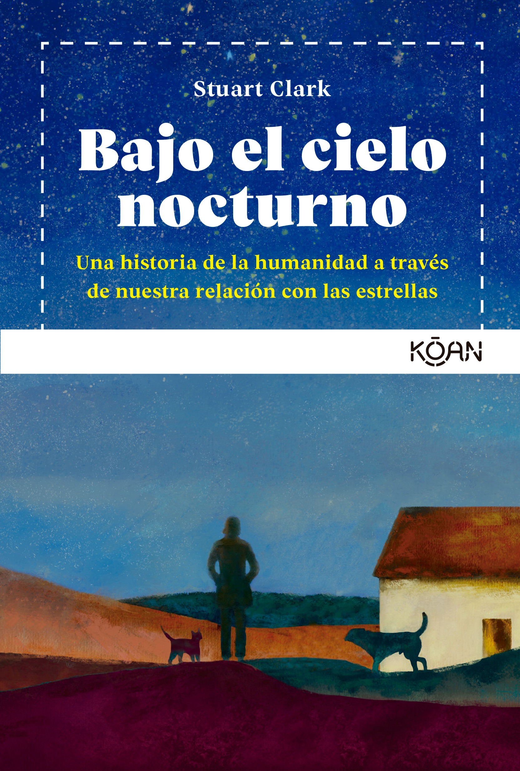 Bajo el cielo nocturno. Una historia de la humanidad a través de nuestra relación con las estrellas