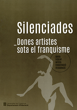 Silenciades. Dones artistes sota el franquisme (Dansa, disseny, música, conservació-restauració)