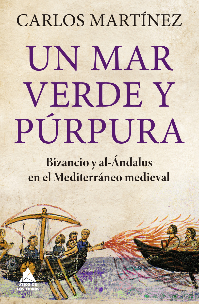 Un mar verde y púrpura. Bizancio y al-Ándalus en el Mediterráneo medieval