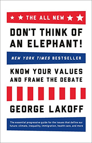 The ALL NEW Don't Think of an Elephant! : Know Your Values and Frame the Debate