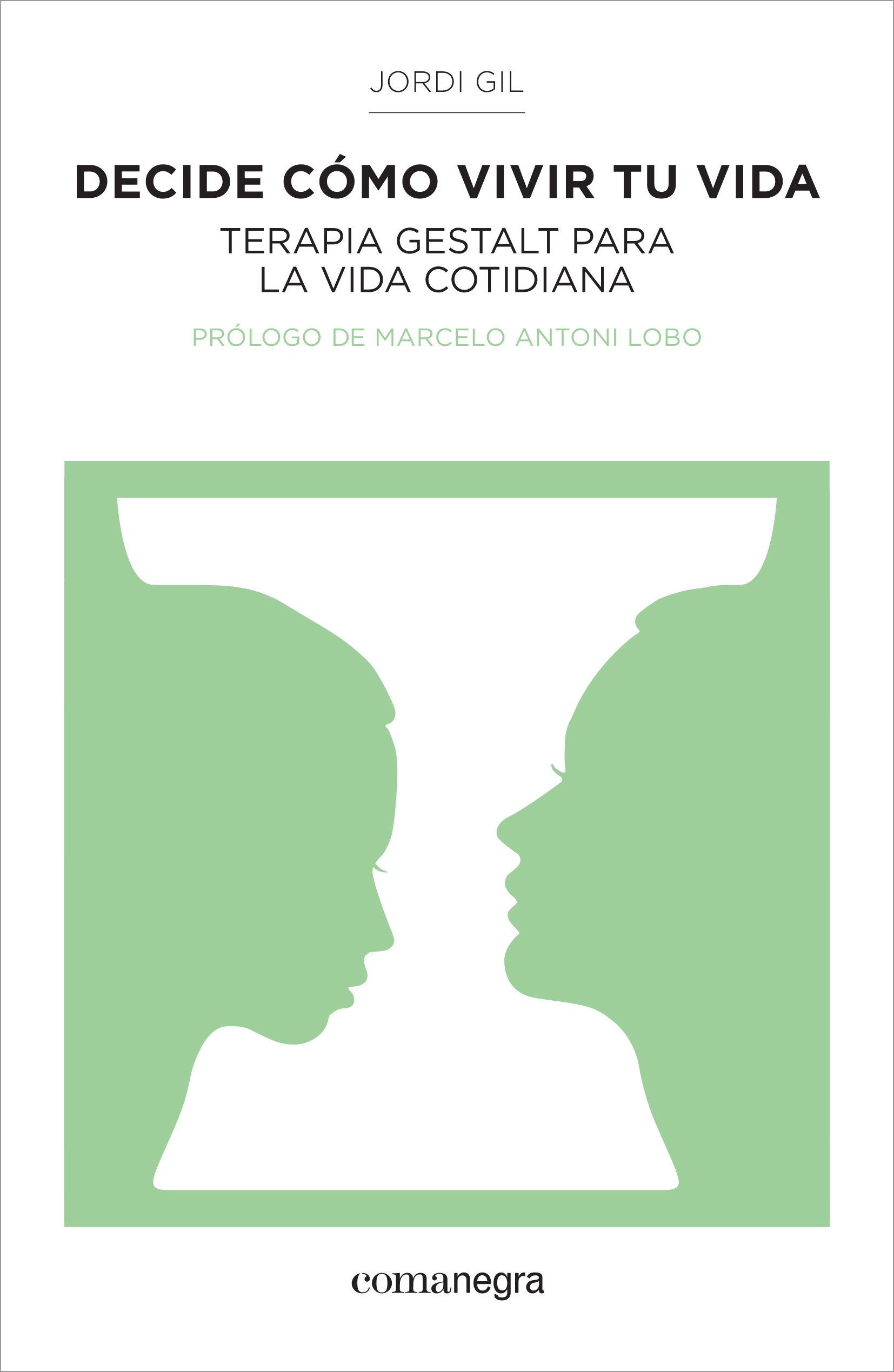 Decide cómo vivir tu vida. Terapia gestalt para la vida cotidiana