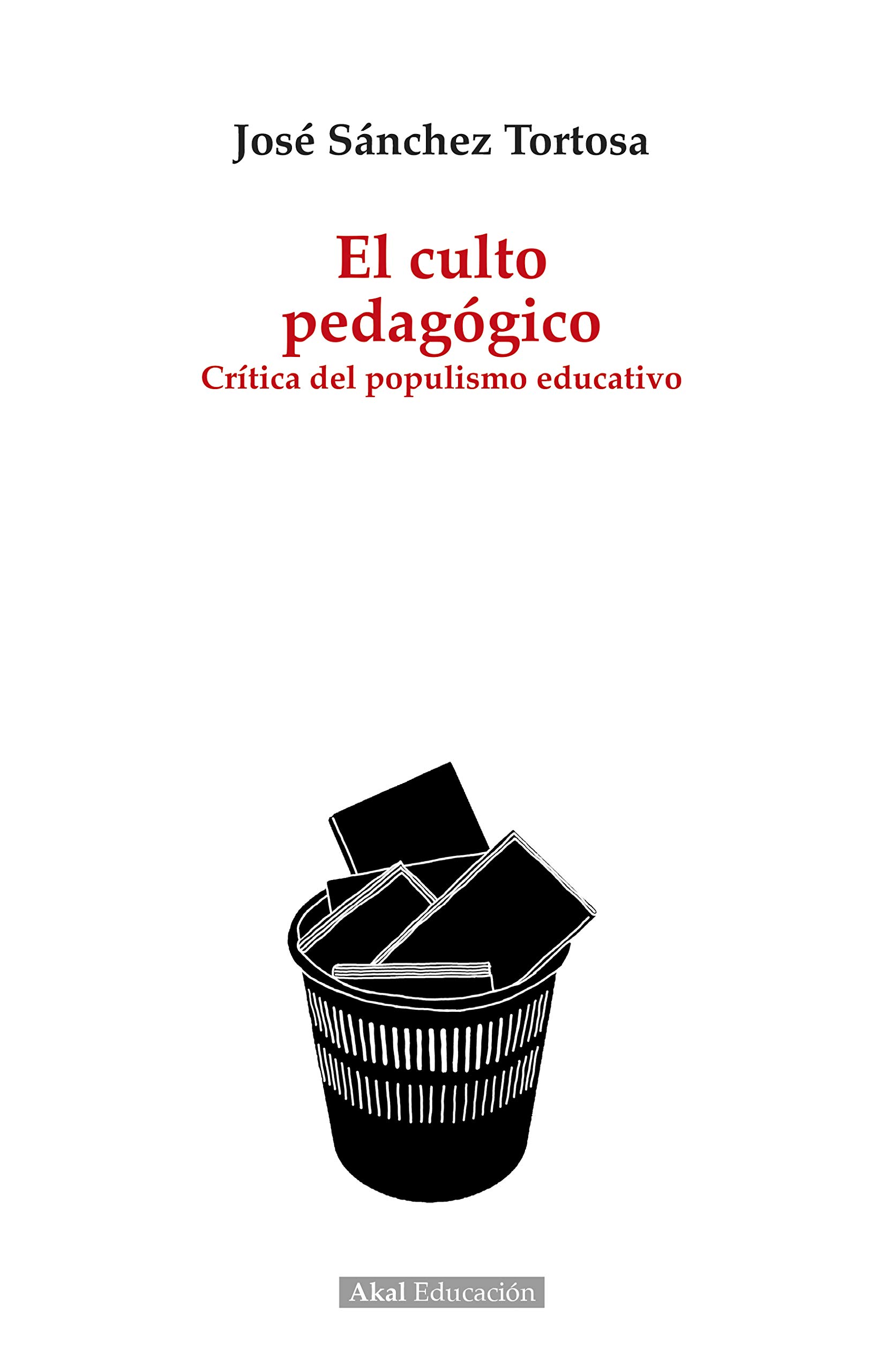 El culto pedagógico. Crítica del populismo educativo (Pedagogía)