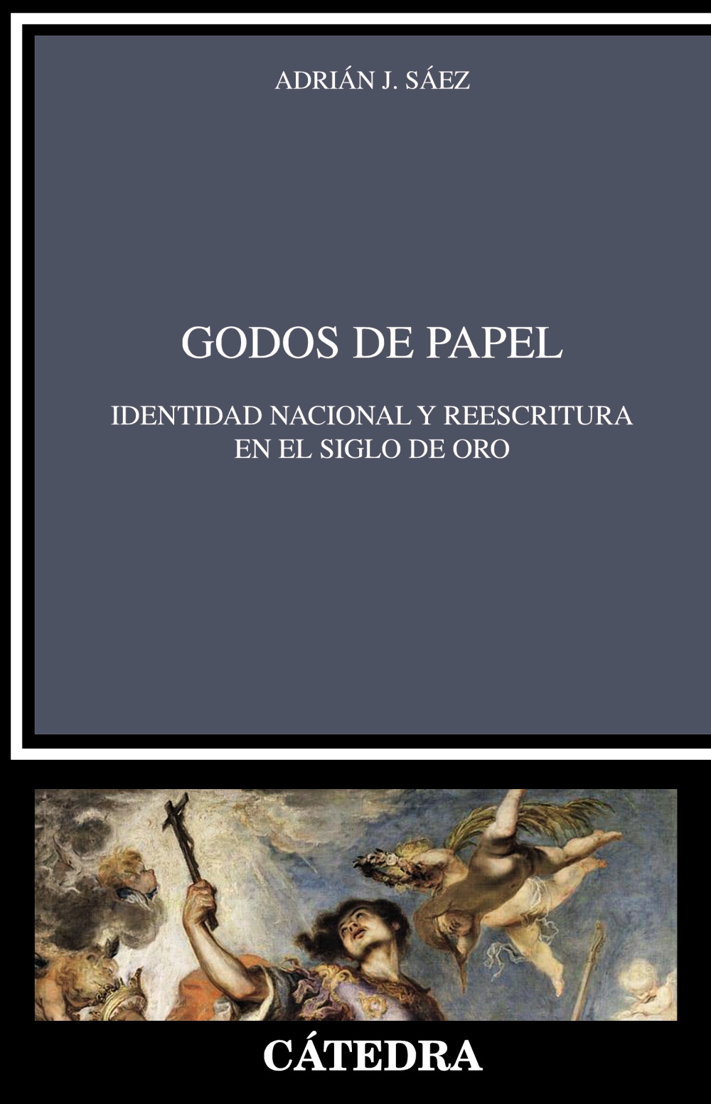 Godos de papel: identidad nacional y reescritura en el Siglo de Oro