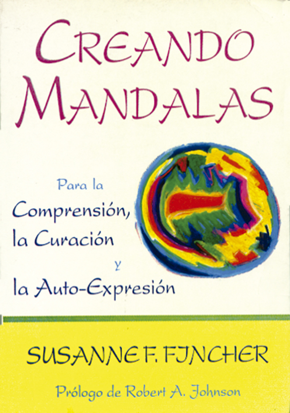 Creando Mandalas. Para la comprensión, la curación y la auto-expresión