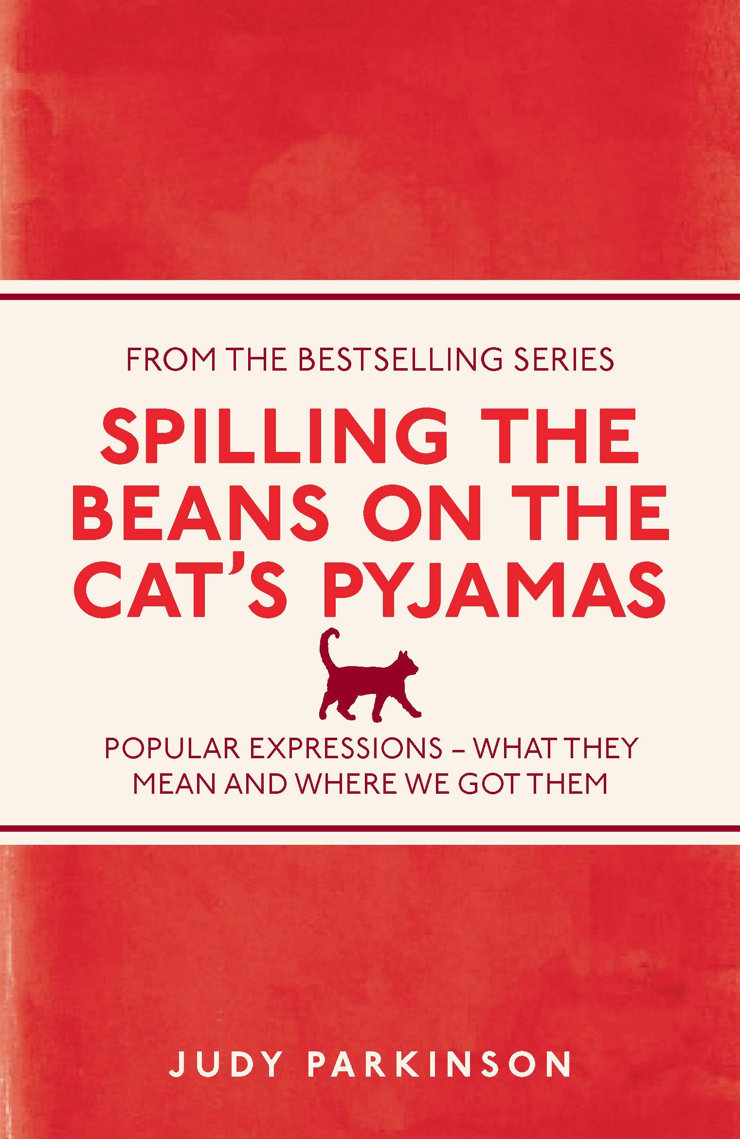 Spilling the Beans on the Cat's Pyjamas: Popular Expressions - What They Mean and Where We Got Them