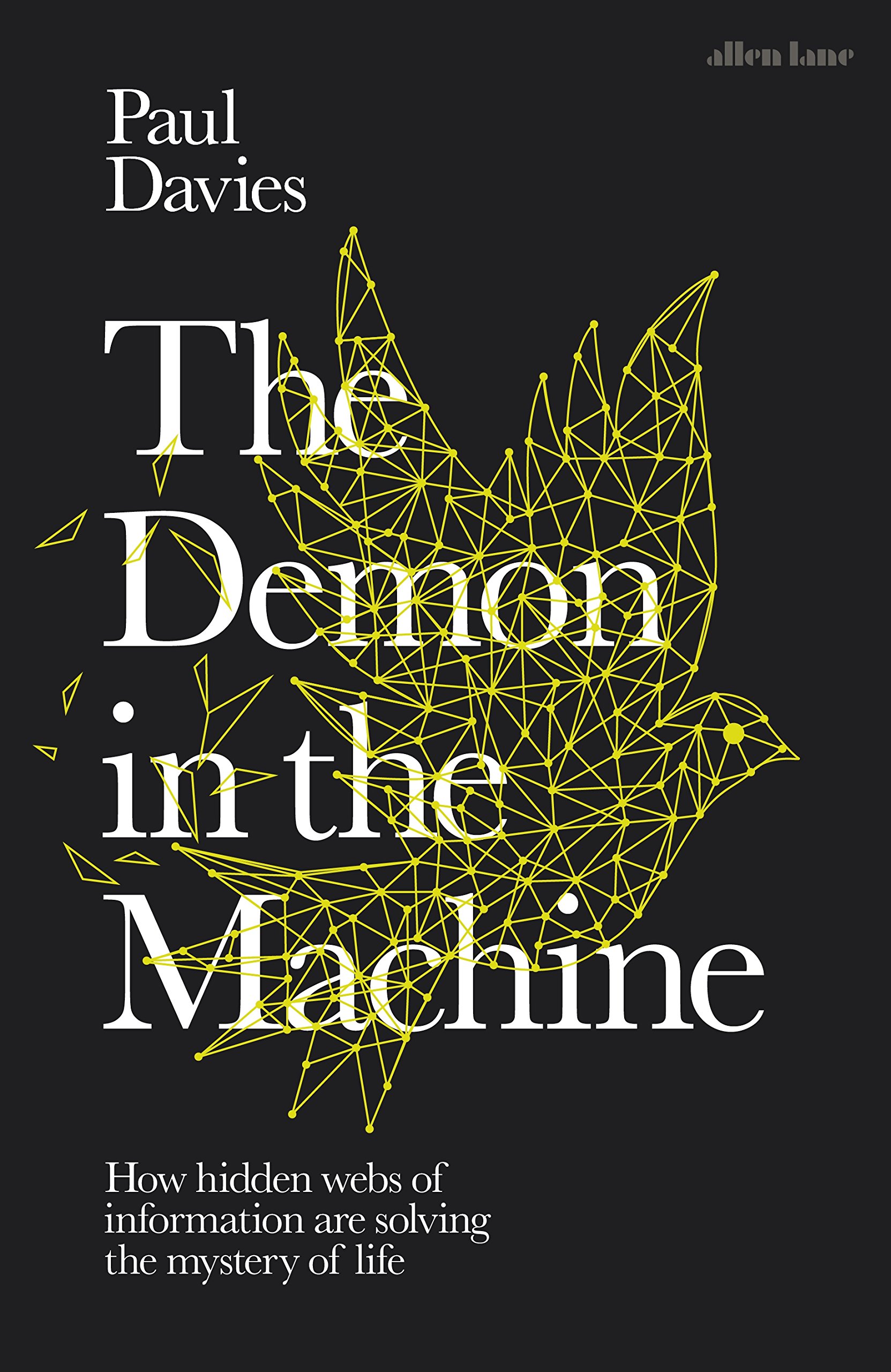 The demon in the machine. How hidden webs of information are solving the mystery of life