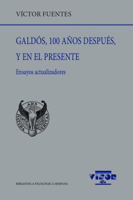 Galdós, 100 años después, y en el presente (Ensayos actualizadores)