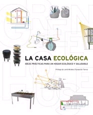 La casa ecológica. Ideas prácticas para un hogar ecológico y saludable