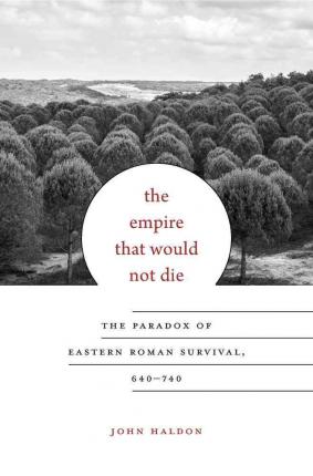 The empire that would not die: the paradox of Eastern roman survival, 640-740