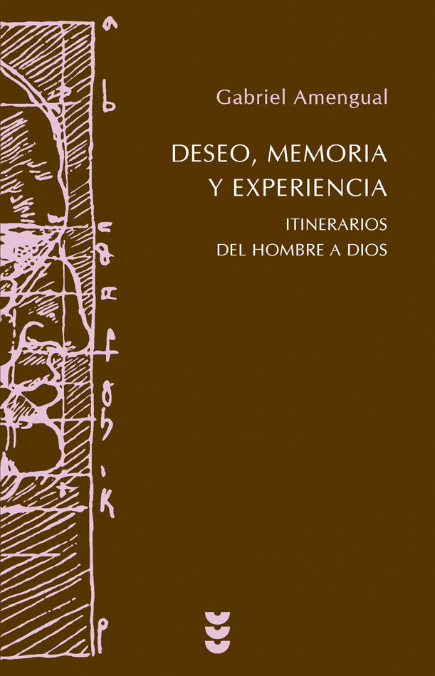 Deseo, memoria y experiencia: itinerarios del Hombre a Dios