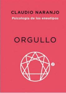 Orgullo. Caprichosos, histriónicos y conquistadores (Psicología de los eneatipos 2)