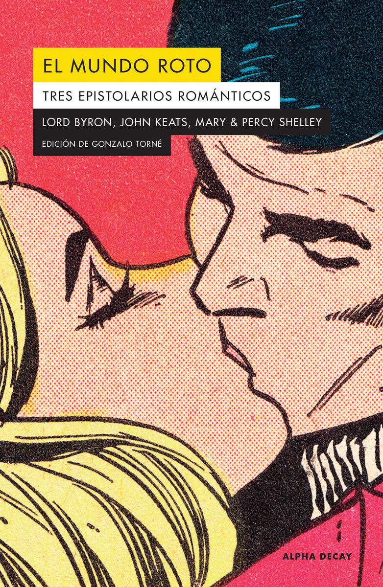 El mundo roto: tres epistolarios románticos (Lord Byron, John Keats, Mary & Percy Shelley)