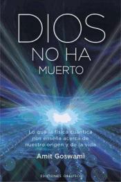 Dios no ha muerto: lo que la física cuántica nos enseña acerca de nuestro origen y de la vida