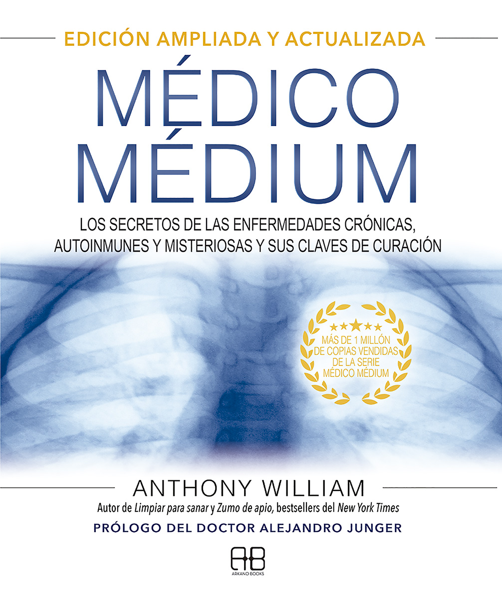 Médico Médium. Edición ampliada y actualizada. Los secretos de las enfermedades crónicas, autoinmunes y misteriosas y sus claves de curación