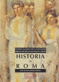 Historia de Roma. Historia Salamanca de la antigüedad dirigida por J. Roldán Hervás