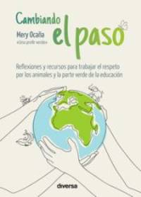 Cambiando el paso. Reflexiones y recursos para trabajar el respeto por los animales y la parte verde de la edución