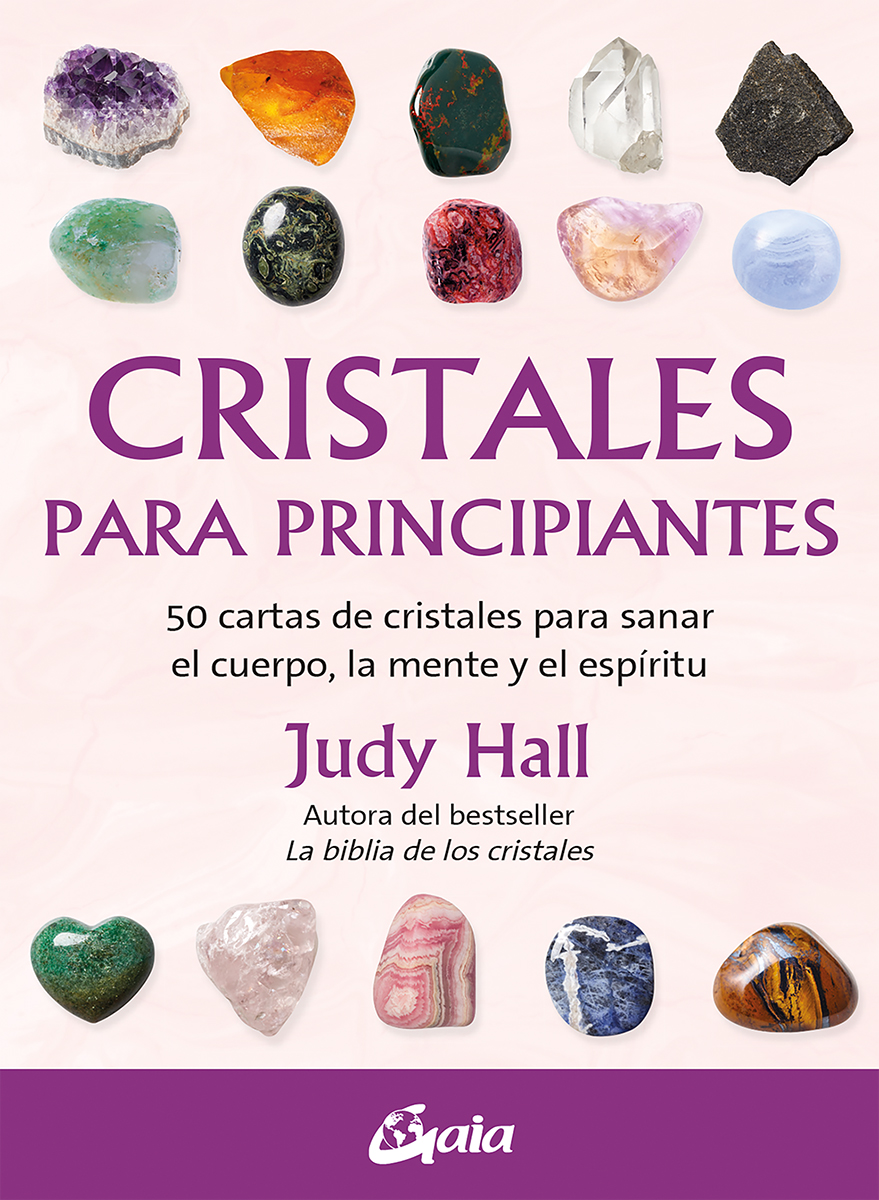 Cristales para principiantes. 50 cartas de cristales para sanar el cuerpo, la mente y el espíritu