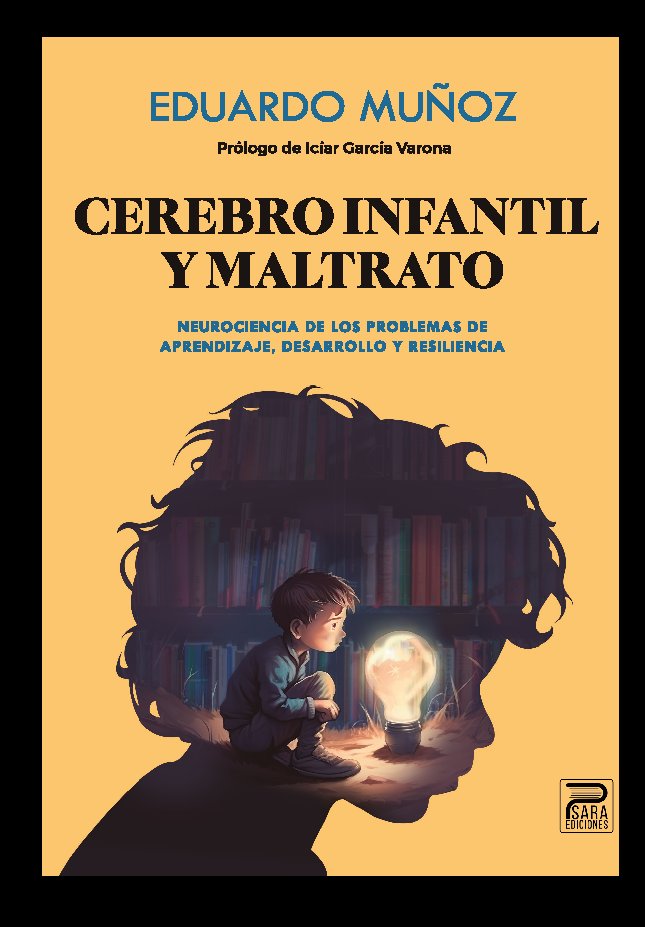 Cerebro infantil y maltrato. Neurociencia de los problemas de aprendizaje, desarrollo y resilencia