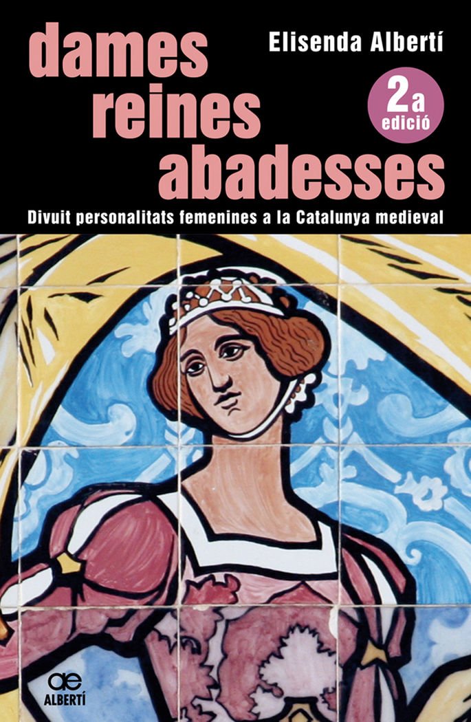 Dames, reines, abadesses. Divuit personalitats femenines a la Catalunya medieval