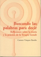 Buscando las palabras para decir : reflexiones sobre la teoría y la práctica de la terapia Gestalt