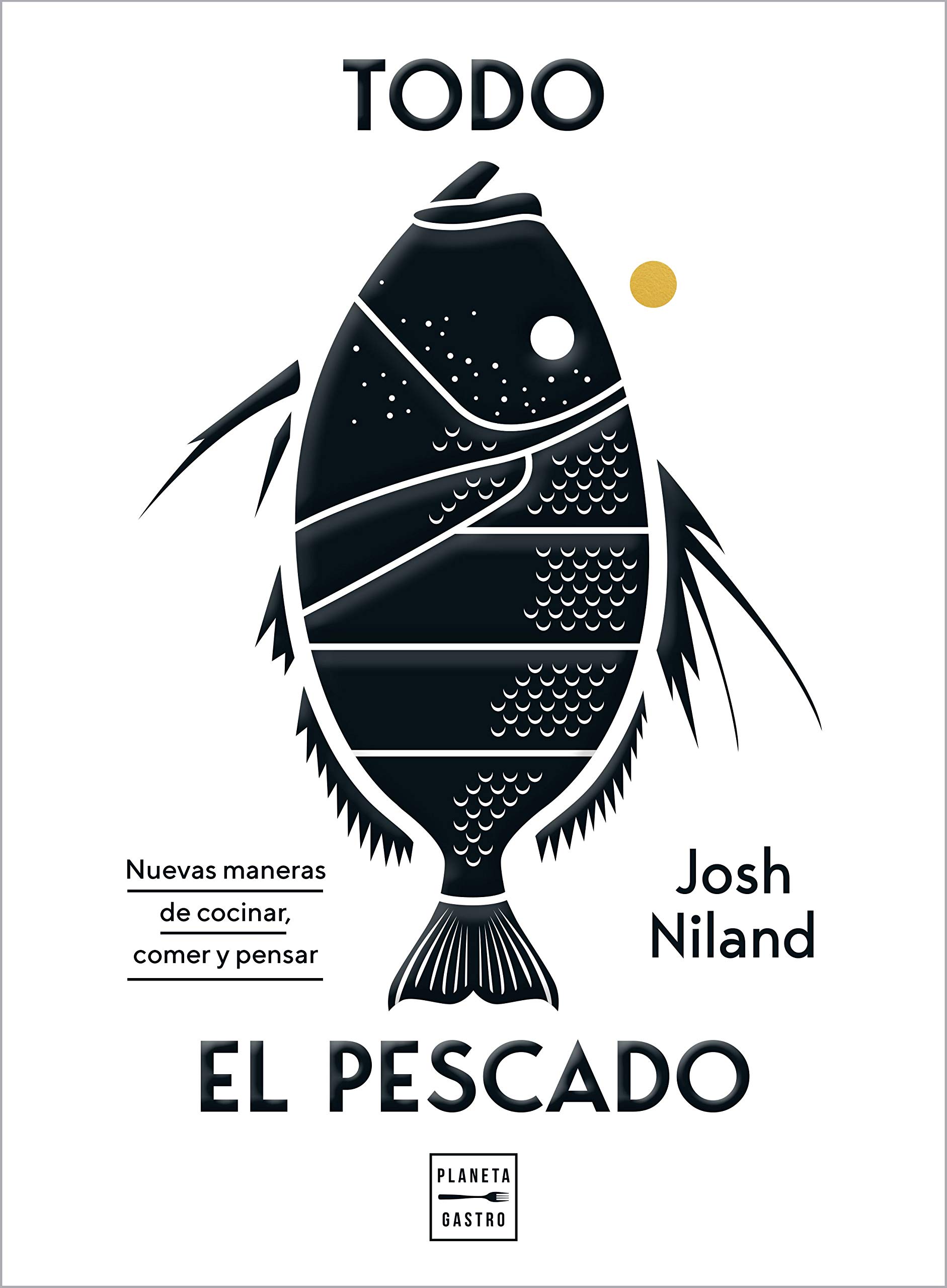 Todo el pescado. Nuevas maneras de cocinar, comer y pensar