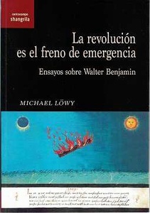 La revolución es el freno de emergencia: ensayos sobre Walter Benjamin