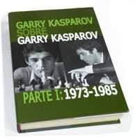 Garry Kasparov sobre Garry Kasparov. Parte I: 1973-1985