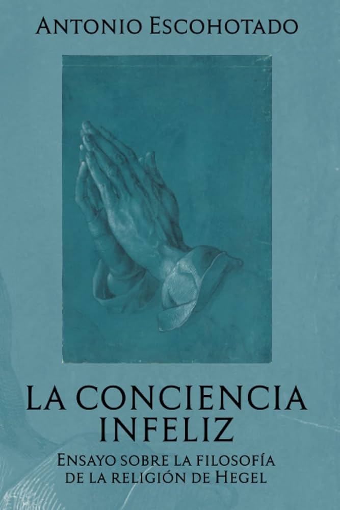 La conciencia infeliz: ensayo sobre la filosofía de religión de Hegel