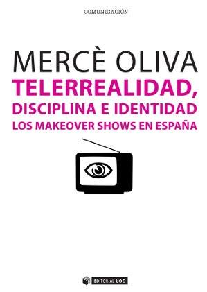 Telerrealidad, disciplina e identidad. La Makeover shows en España