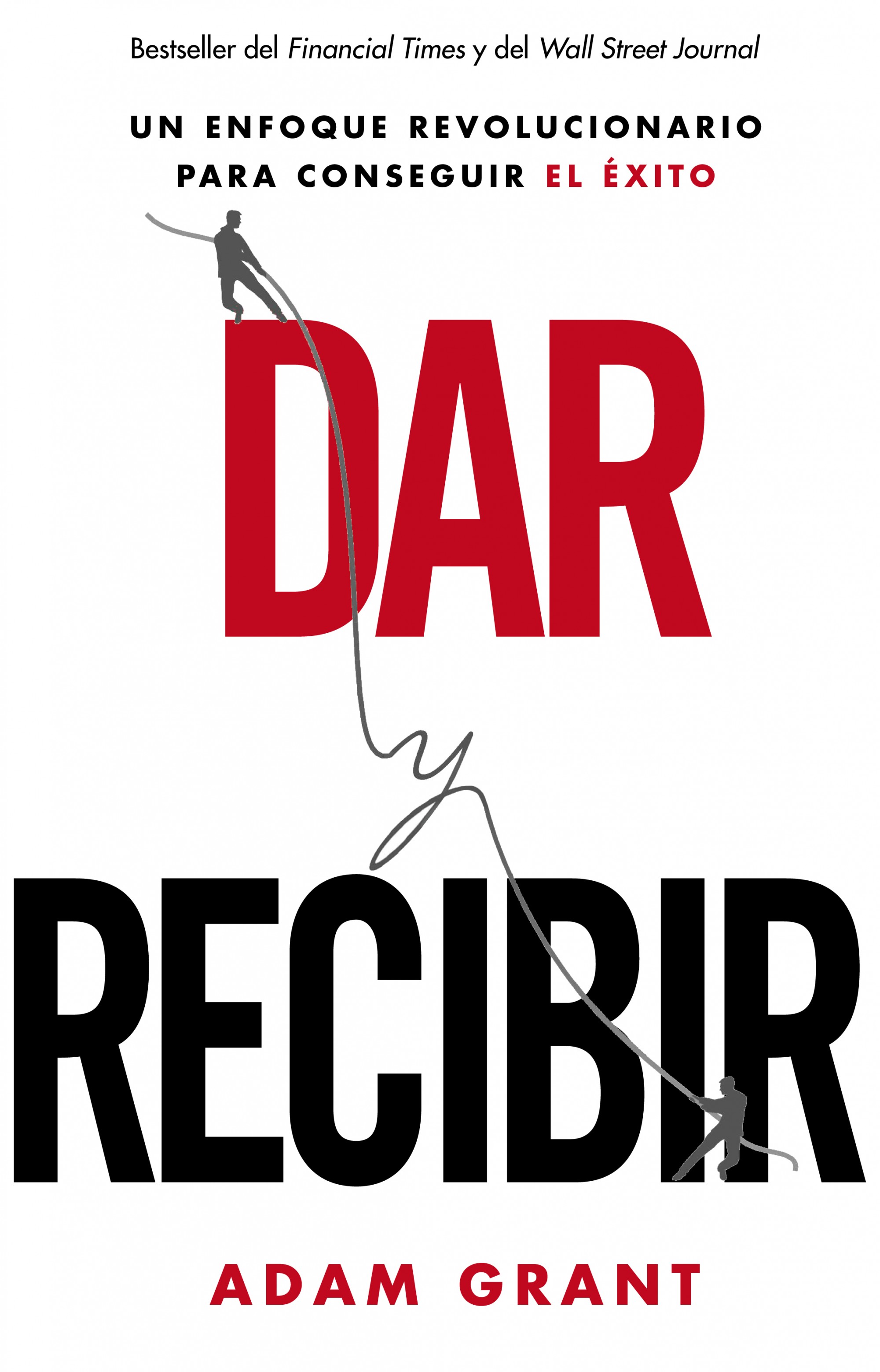 Dar y recibir. Un enfoque revolucionario para conseguir el éxito