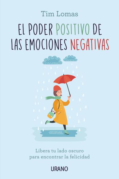 El poder positivo de las emociones negativas. Libera tu lado oscuro para encontrar la felicidad