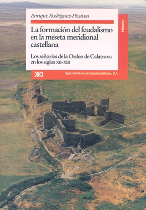 La formación del feudalismo en la meseta meridional castellana. los señoríos de la Órden de Calatrava en los siglos XII-XIII