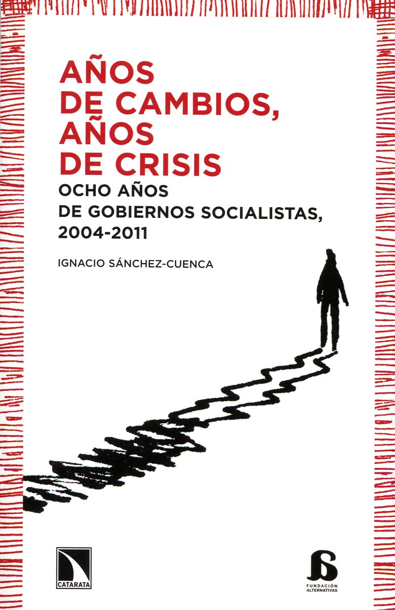 Años de cambios, años de crisis. Ocho años de gobiernos socialistas, 2004-2011