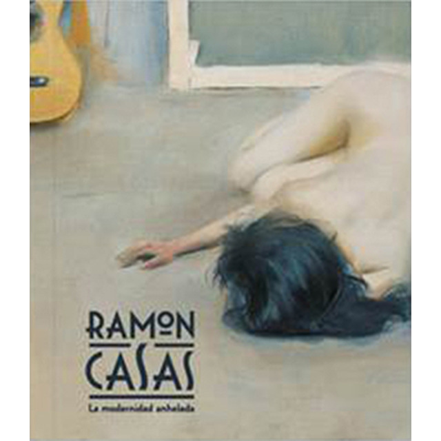 Ramon Casas. La modernidad anhelada