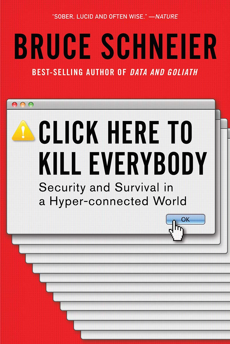 Click Here to Kill Everybody: Security and Survival in a Hyper-connected World