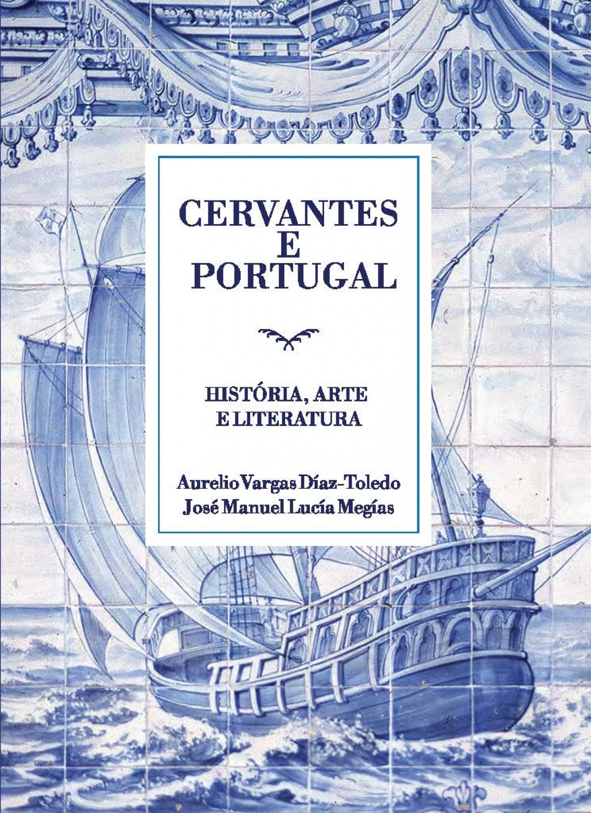 Cervantes y Portugal: historia, arte y literatura