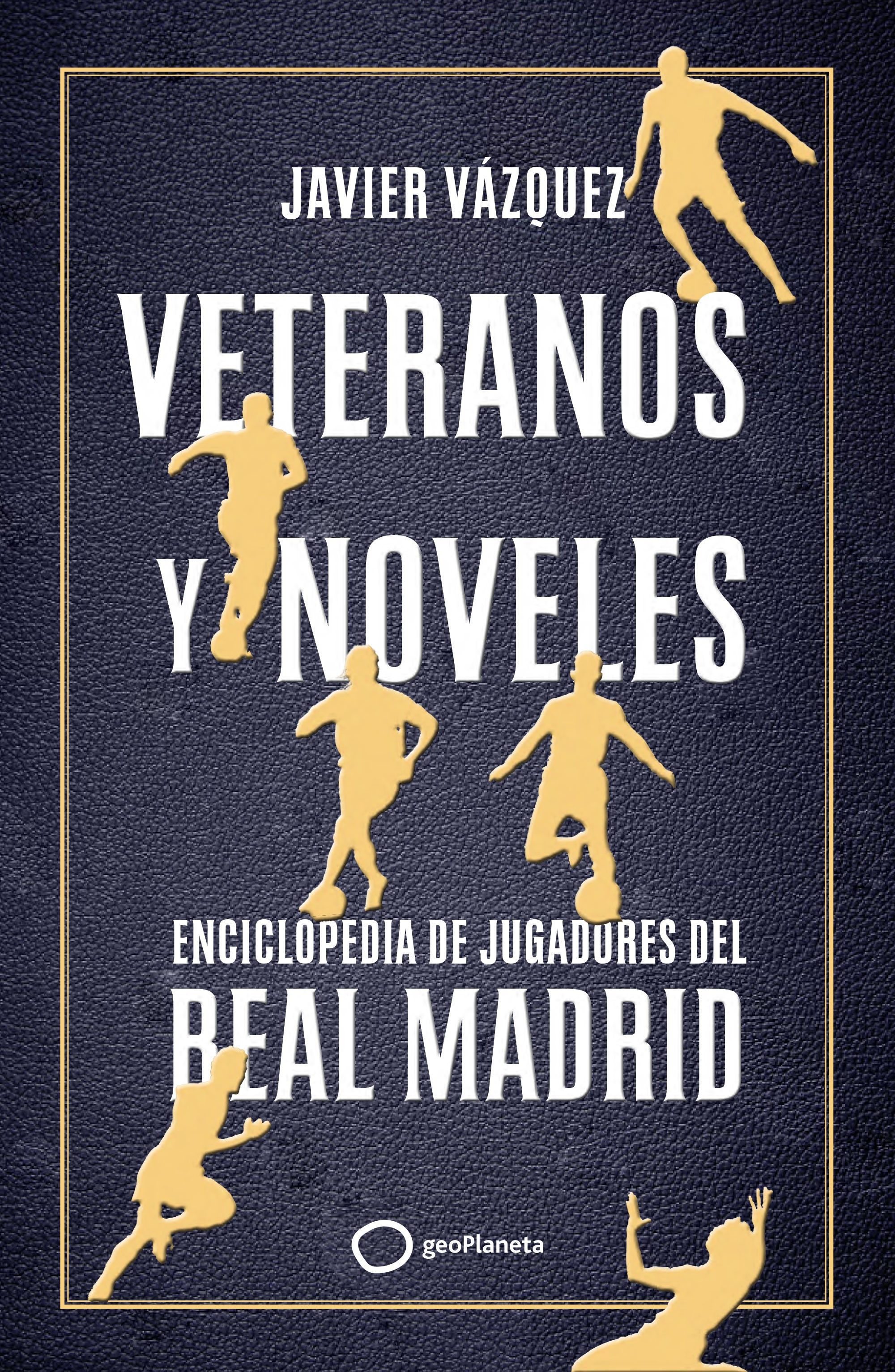 Veteranos y noveles. Enciclopedia de jugadores del Real Madrid