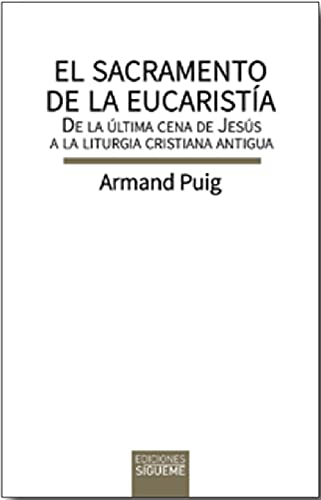 El sacramento de la eucaristía: de la última cena de Jesús a la liturgia cristiana antigua