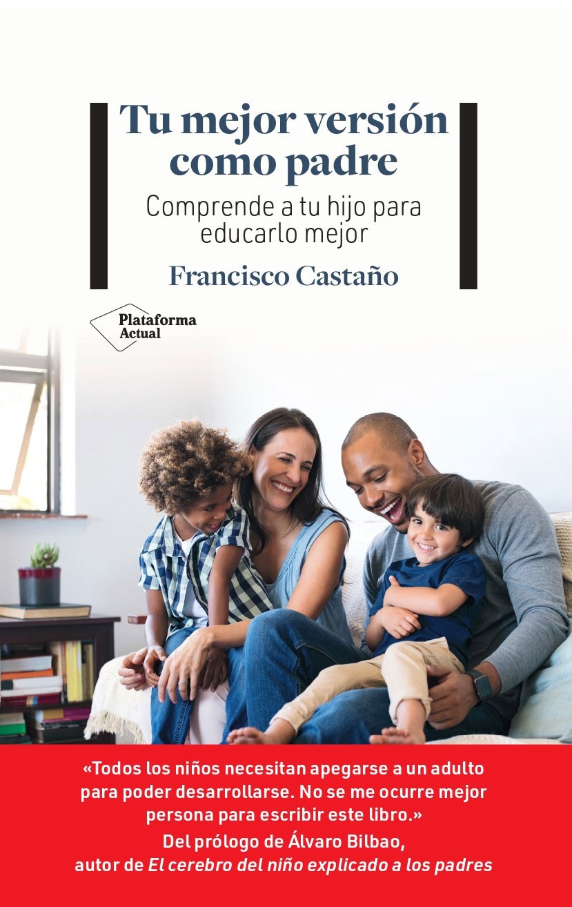 Tu mejor versión como padre. Comprende a tu hijo para educarlo mejor