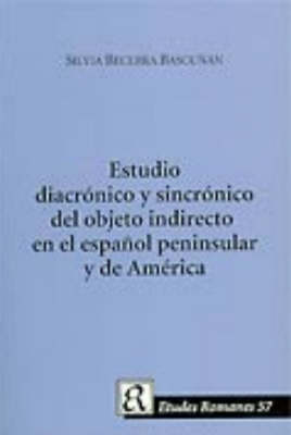 Un Estudio Diacronico y Sincronico Del Objeto Indirecto En El Espanol Peninsula y De America