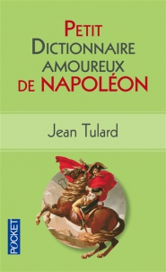 Petit dictionnaire amoureux de Napoléon