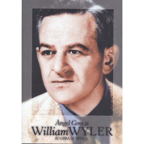 William Wyler. Su obra. Su época