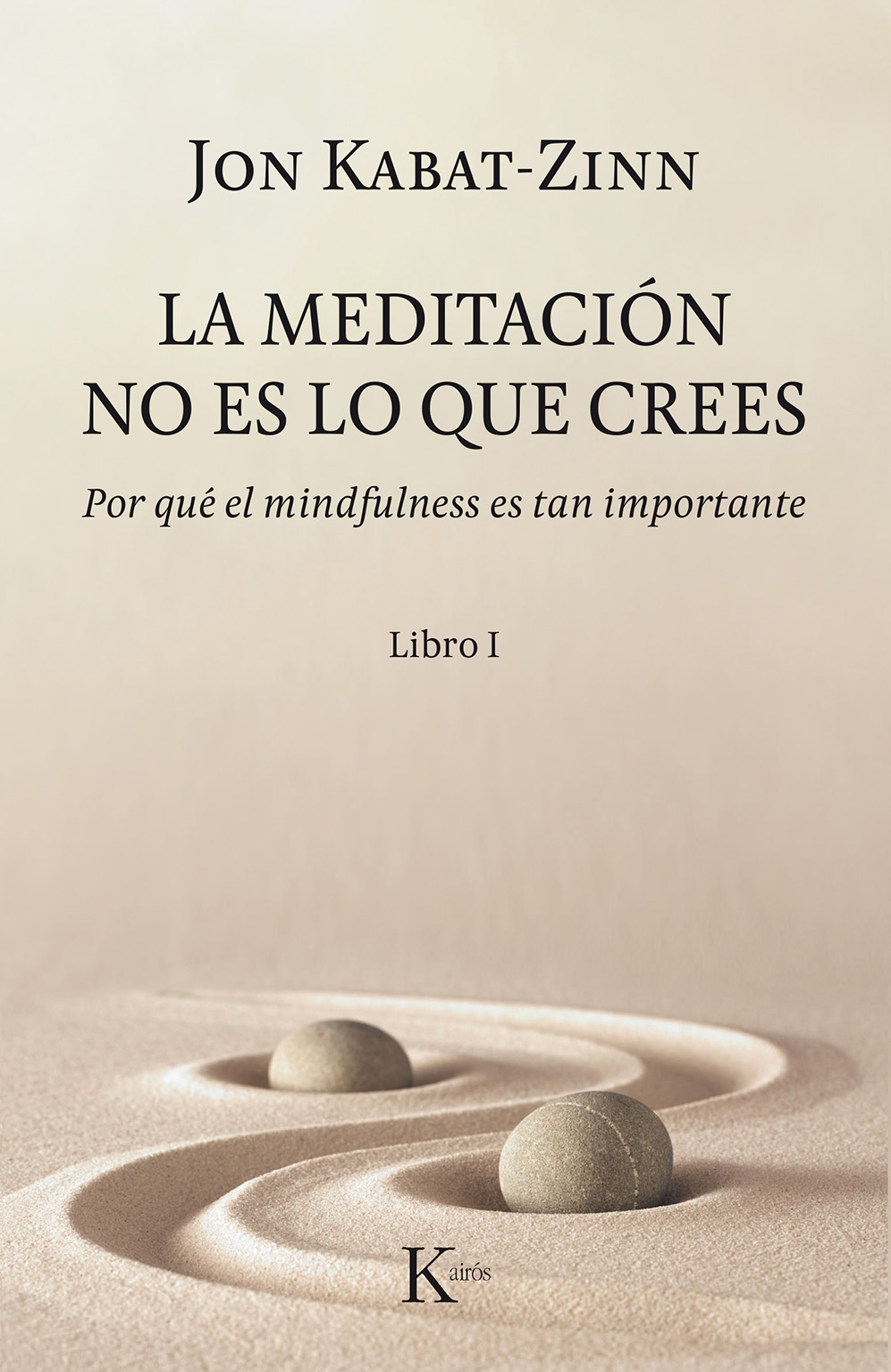 La meditación no es lo que crees. Por qué el mindfulness es tan importante. Libro I