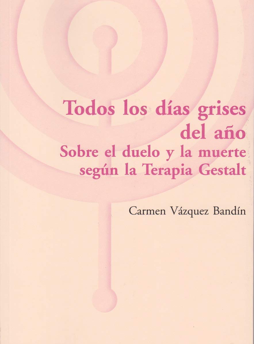 Todos los días grises del año. Sobre el duelo y la muerte según la Terapia Gestalt