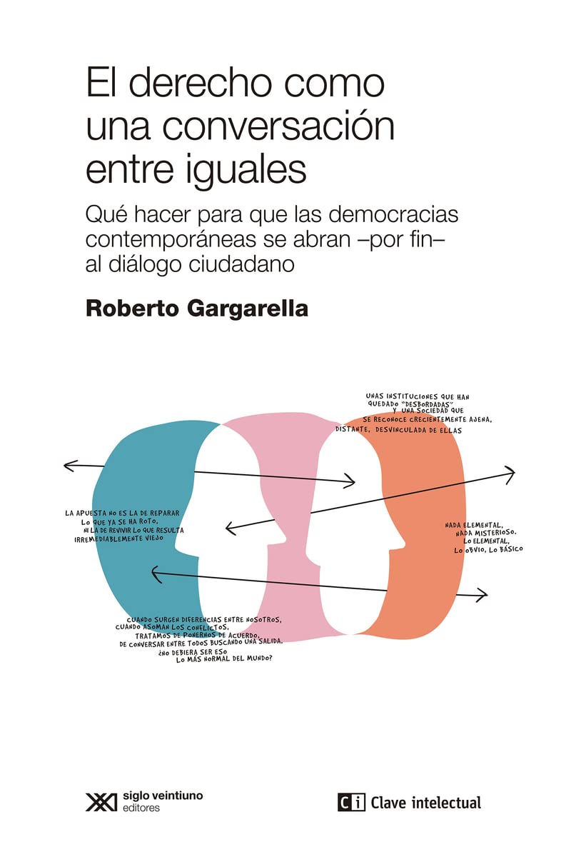 El derecho como una conversacion entre iguales. Qué hacer para que las democracias se abran -por fin- al diálogo ciudadano