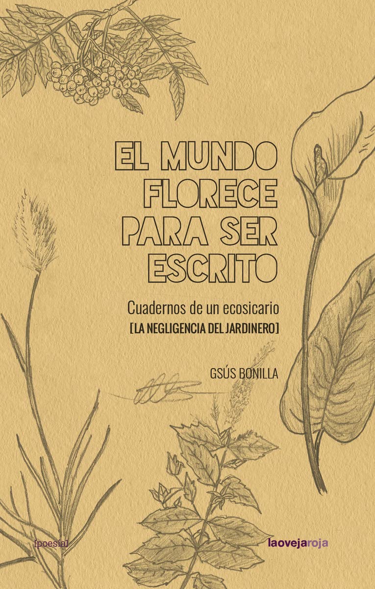 El mundo florece para ser escrito: Cuadernos de un ecosicario (La negligencia del jardinero, 1)