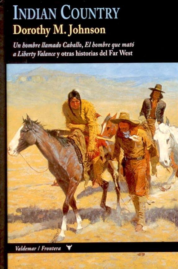 Indian Country: Un hombre llamado caballo / El hombre que mató a Liberty Balance y otras historias del Far West